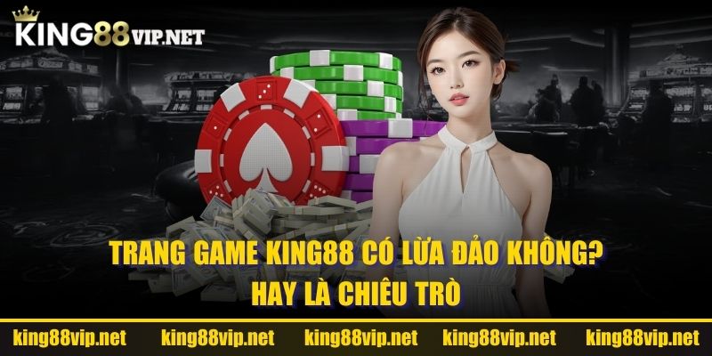 trang game king88 có lừa đảo không